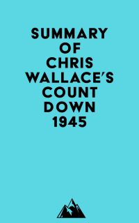 Summary of Chris Wallace's Countdown 1945