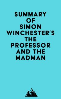 Summary of Simon Winchester's The Professor and the Madman