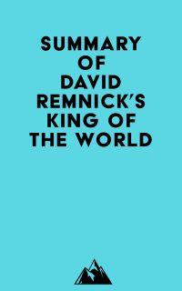 Summary of David Remnick's King of the World