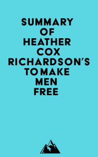 Summary of Heather Cox Richardson's To Make Men Free