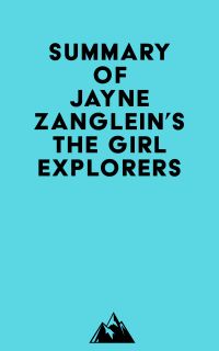 Summary of Jayne Zanglein's The Girl Explorers