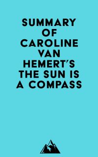 Summary of Caroline Van Hemert's The Sun Is a Compass