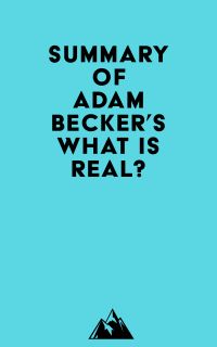 Summary of Adam Becker's What Is Real?