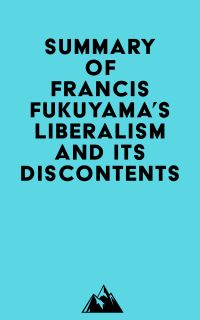 Summary of Francis Fukuyama's Liberalism and Its Discontents