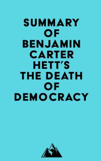 Summary of Benjamin Carter Hett's The Death of Democracy