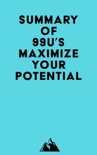 Summary of 99U's Maximize Your Potential