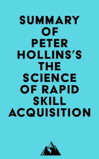 Summary of Peter Hollins's The Science of Rapid Skill Acquisition