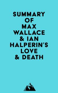 Summary of Max Wallace & Ian Halperin's Love & Death