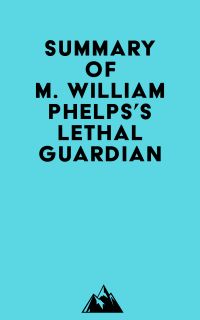 Summary of M. William Phelps's Lethal Guardian