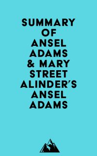 Summary of Ansel Adams & Mary Street Alinder's Ansel Adams