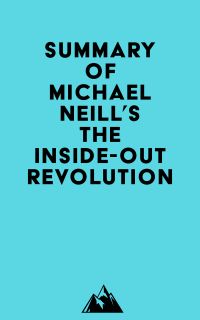 Summary of Michael Neill's The Inside-Out Revolution