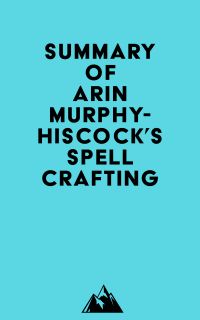 Summary of Arin Murphy-Hiscock's Spellcrafting