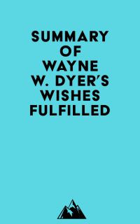 Summary of Wayne W. Dyer's Wishes Fulfilled