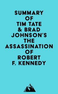 Summary of Tim Tate & Brad Johnson's The Assassination of Robert F. Kennedy