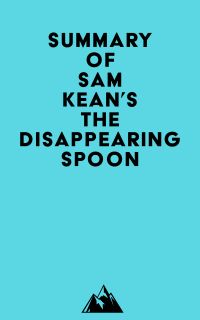 Summary of Sam Kean's The Disappearing Spoon