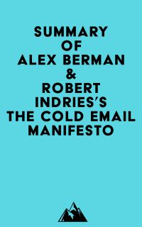 Summary of Alex Berman & Robert Indries's The Cold Email Manifesto