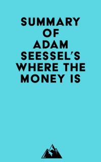 Summary of Adam Seessel's Where the Money Is