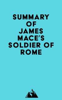 Summary of James Mace's Soldier of Rome