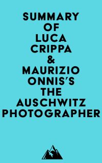 Summary of Luca Crippa & Maurizio Onnis's The Auschwitz Photographer