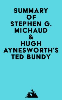 Summary of Stephen G. Michaud & Hugh Aynesworth's Ted Bundy