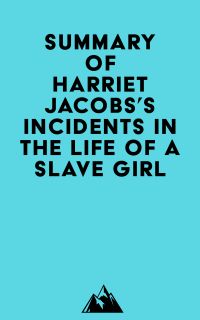 Summary of Harriet Jacobs's Incidents in the Life of a Slave Girl