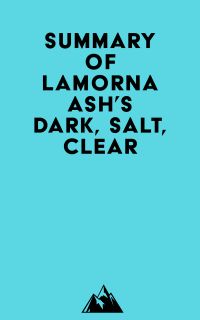 Summary of Lamorna Ash's Dark, Salt, Clear