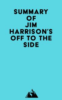 Summary of Jim Harrison's Off to the Side