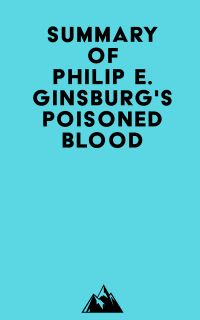 Summary of Philip E. Ginsburg's Poisoned Blood