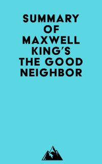 Summary of Maxwell King's The Good Neighbor