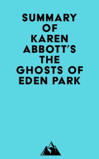 Summary of Karen Abbott's The Ghosts of Eden Park