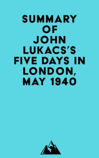 Summary of John Lukacs's Five Days in London, May 1940