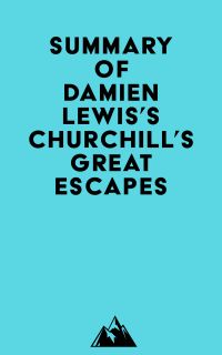 Summary of Damien Lewis's Churchill's Great Escapes