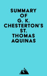 Summary of G. K. Chesterton's St. Thomas Aquinas