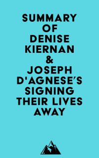 Summary of Denise Kiernan & Joseph D'Agnese's Signing Their Lives Away