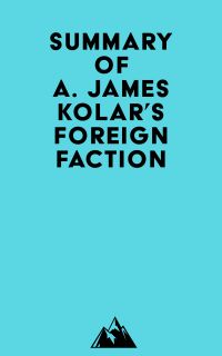 Summary of A. James Kolar's Foreign Faction