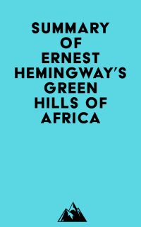 Summary of Ernest Hemingway's Green Hills of Africa